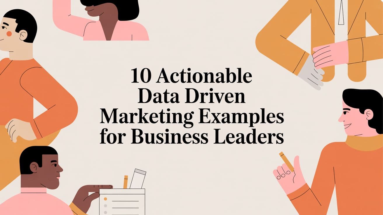 10 Actionable Data Driven Marketing Examples for Business Leaders