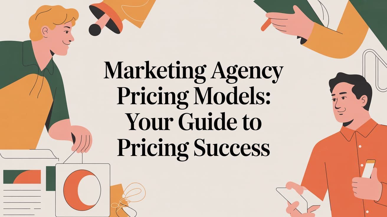 A Business Leader's Guide to Marketing Agency Pricing Models